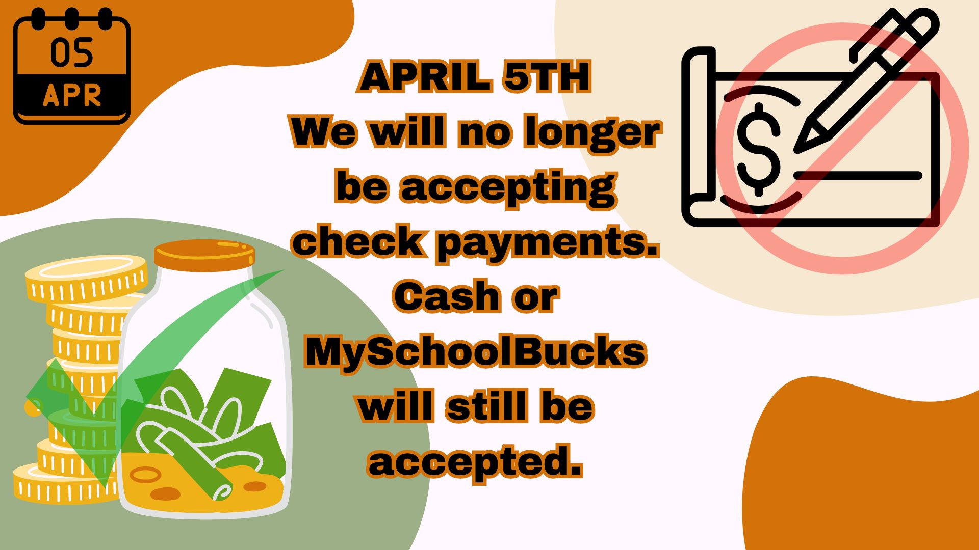 After April 5, we will not be accepting checks. Cash or Myschoolbucks payments will still be accepted